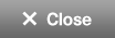Close